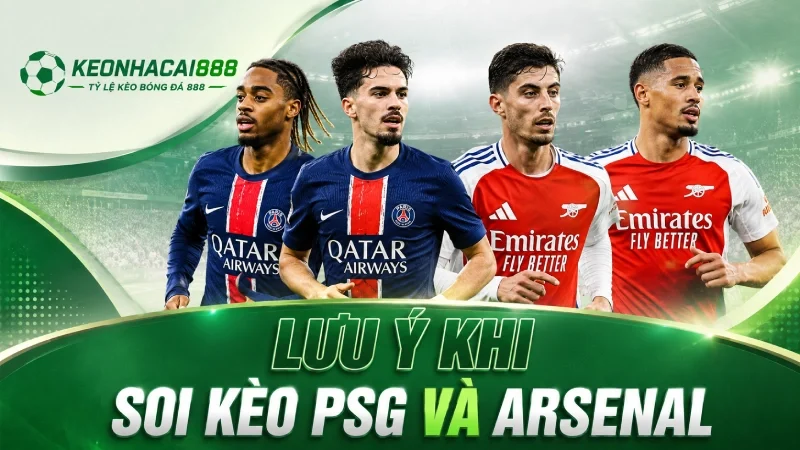 Lưu ý khi soi kèo PSG và Arsenal